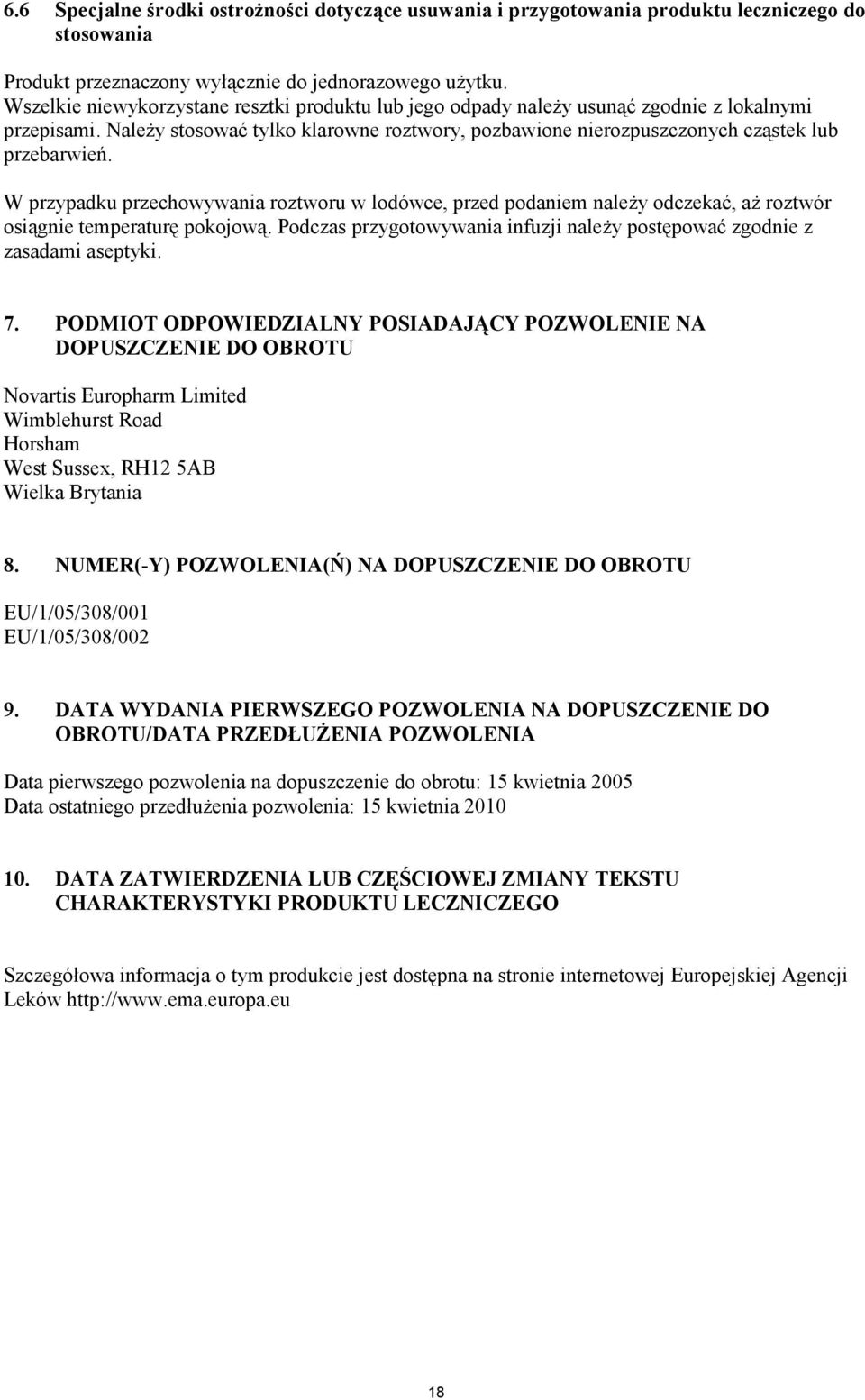 W przypadku przechowywania roztworu w lodówce, przed podaniem należy odczekać, aż roztwór osiągnie temperaturę pokojową. Podczas przygotowywania infuzji należy postępować zgodnie z zasadami aseptyki.