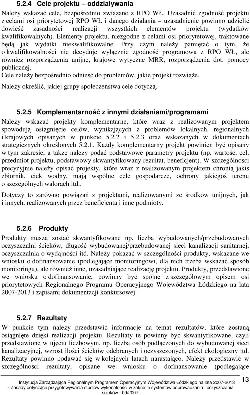 Elementy projektu, niezgodne z celami osi priorytetowej, traktowane będą jak wydatki niekwalifikowalne.