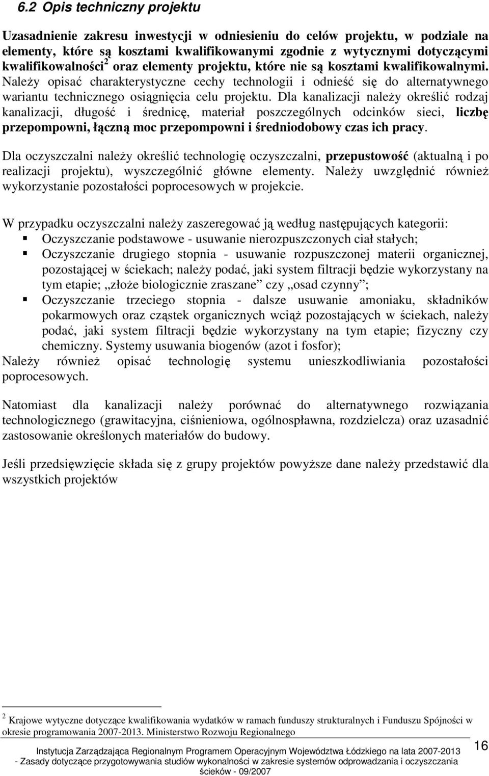 NaleŜy opisać charakterystyczne cechy technologii i odnieść się do alternatywnego wariantu technicznego osiągnięcia celu projektu.