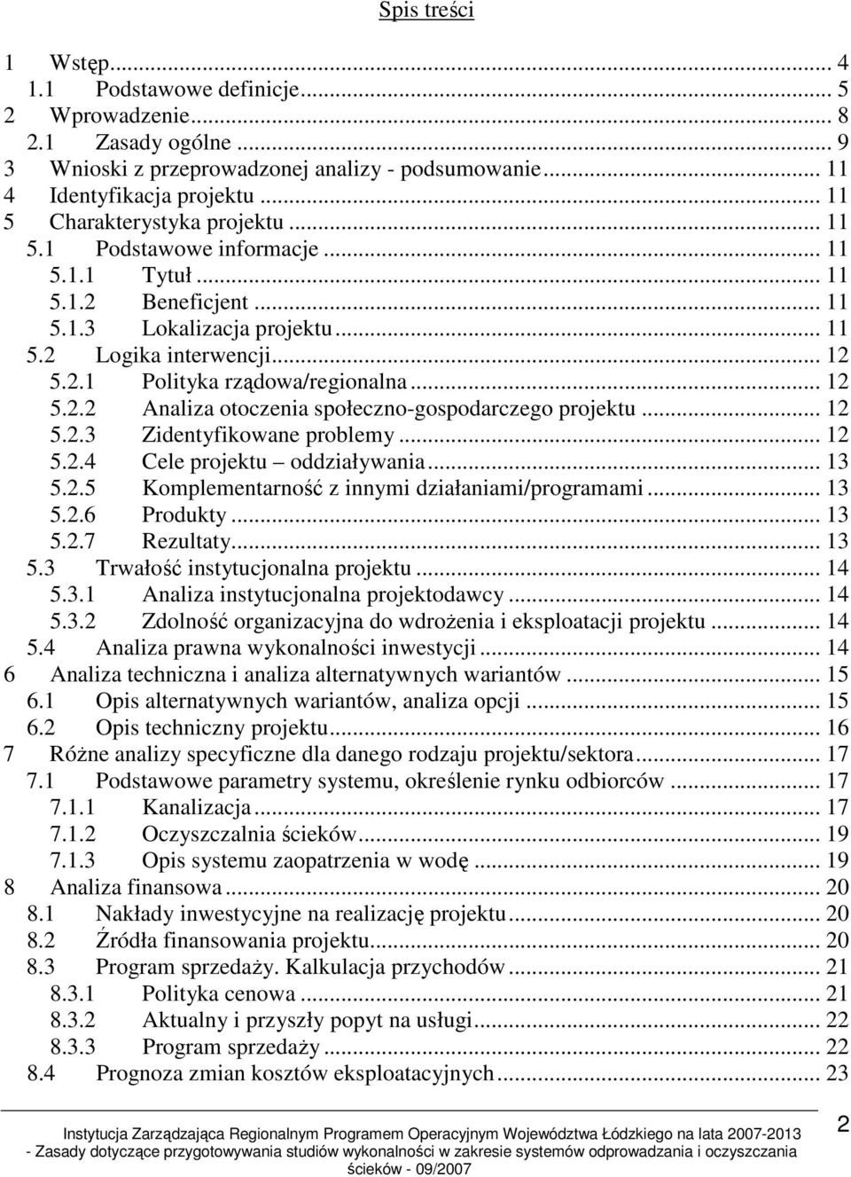 .. 12 5.2.2 Analiza otoczenia społeczno-gospodarczego projektu... 12 5.2.3 Zidentyfikowane problemy... 12 5.2.4 Cele projektu oddziaływania... 13 5.2.5 Komplementarność z innymi działaniami/programami.