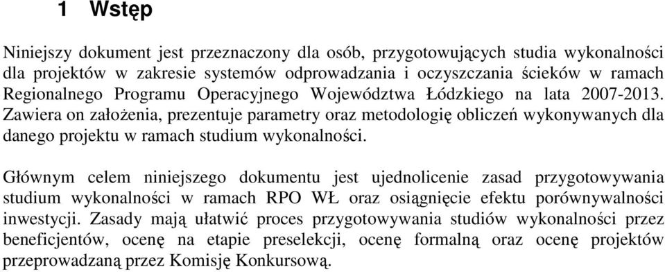 Zawiera on załoŝenia, prezentuje parametry oraz metodologię obliczeń wykonywanych dla danego projektu w ramach studium wykonalności.