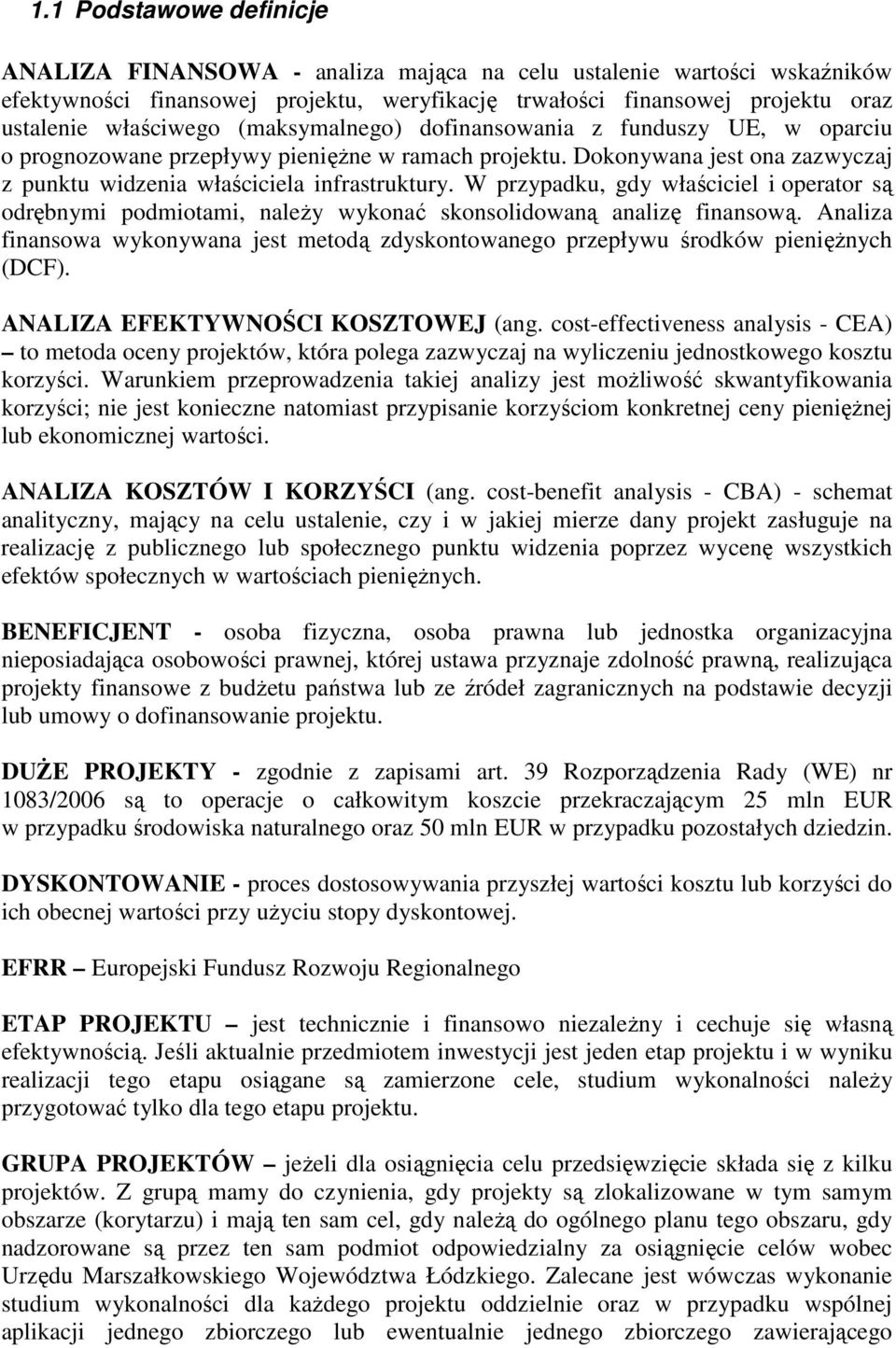 W przypadku, gdy właściciel i operator są odrębnymi podmiotami, naleŝy wykonać skonsolidowaną analizę finansową.