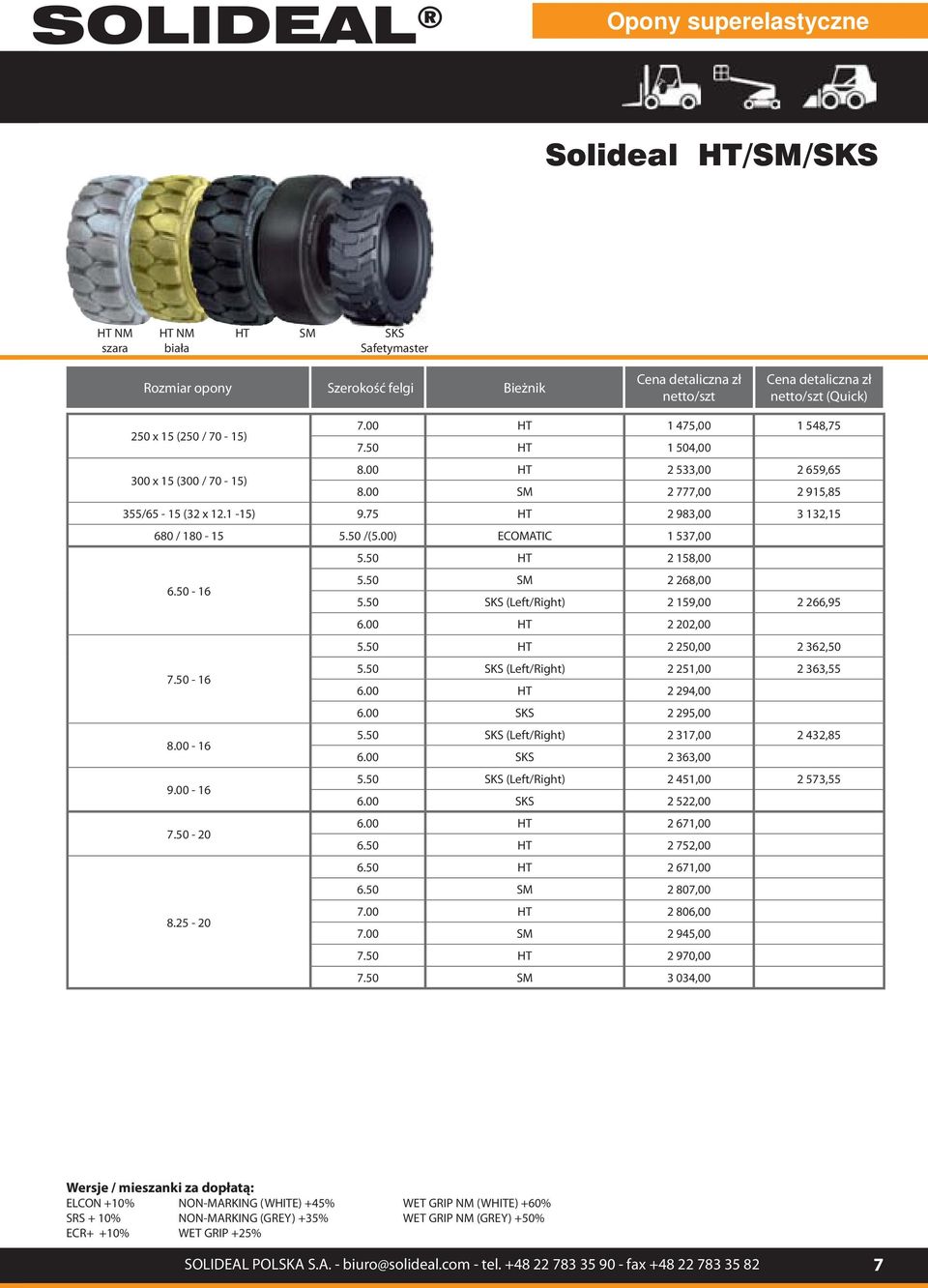 75 HT 2 983,00 3 132,15 680 / 180-15 5.50 /(5.00) ECOMATIC 1 537,00 5.50 HT 2 158,00 6.50-16 5.50 SM 2 268,00 5.50 SKS (Left/Right) 2 159,00 2 266,95 6.00 HT 2 202,00 5.50 HT 2 250,00 2 362,50 7.