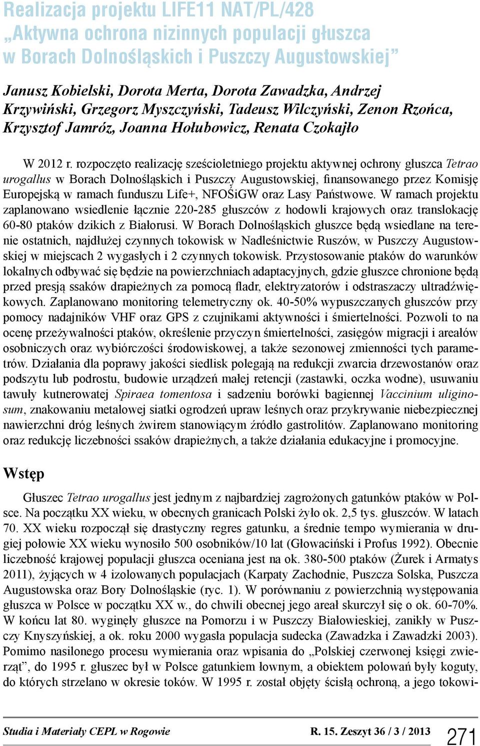 rozpoczęto realizację sześcioletniego projektu aktywnej ochrony głuszca Tetrao urogallus w Borach Dolnośląskich i Puszczy Augustowskiej, finansowanego przez Komisję Europejską w ramach funduszu