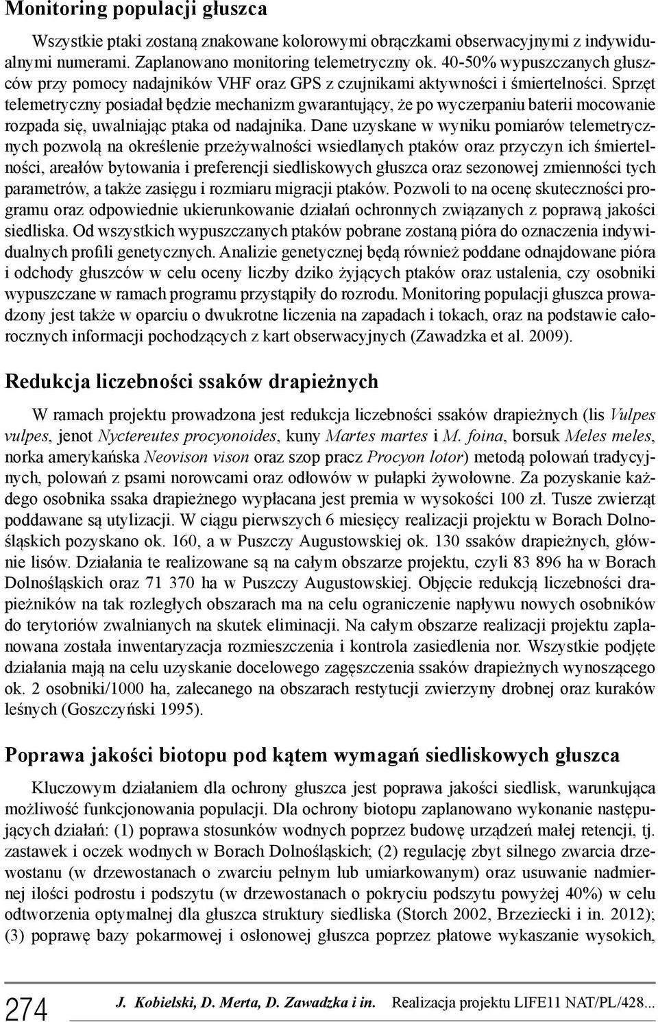 Sprzęt telemetryczny posiadał będzie mechanizm gwarantujący, że po wyczerpaniu baterii mocowanie rozpada się, uwalniając ptaka od nadajnika.