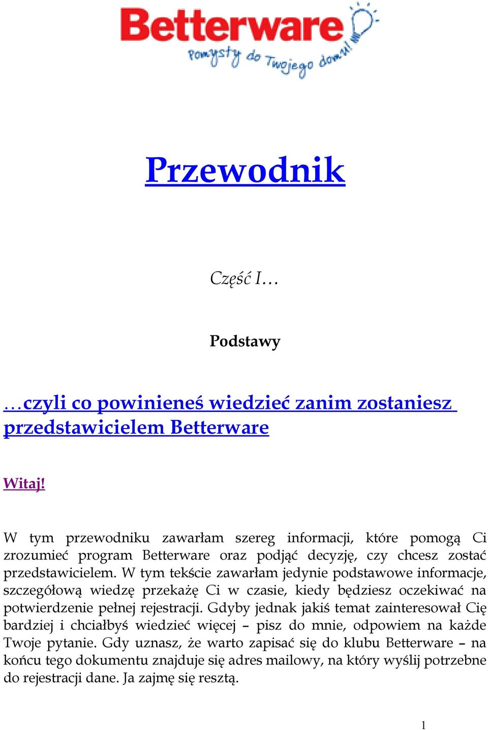 W tym tekście zawarłam jedynie podstawowe informacje, szczegółową wiedzę przekażę Ci w czasie, kiedy będziesz oczekiwać na potwierdzenie pełnej rejestracji.