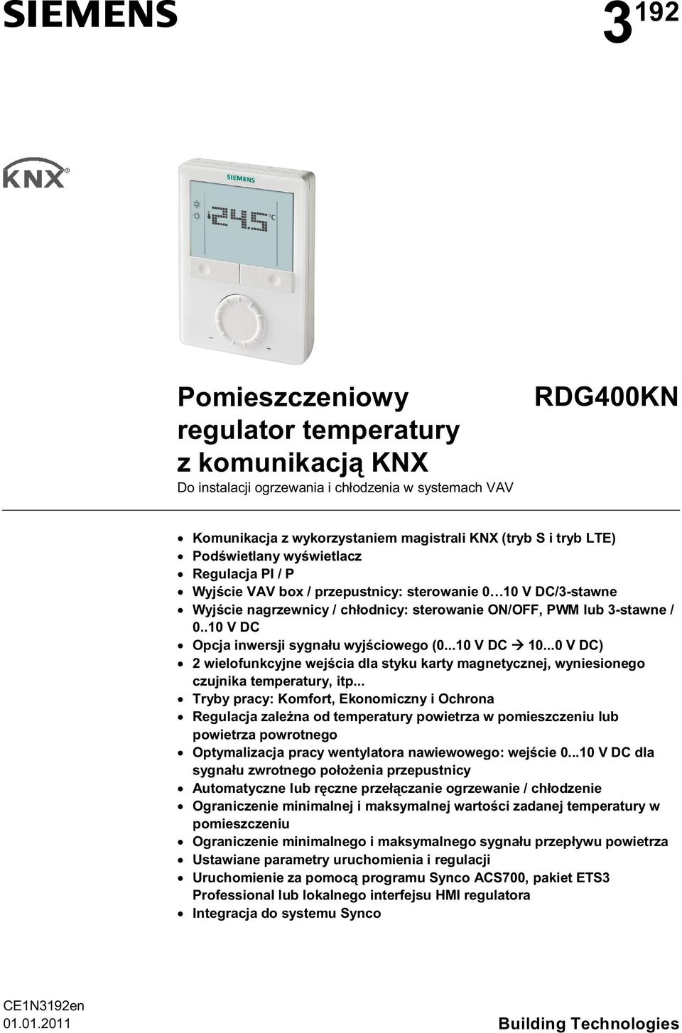 .10 V DC Opcja inwersji sygnału wyjściowego (0...10 V DC 10...0 V DC) 2 wielofunkcyjne wejścia dla styku karty magnetycznej, wyniesionego czujnika temperatury, itp.