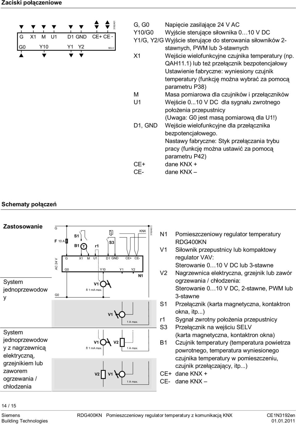 1) lub też przełącznik bezpotencjałowy Ustawienie fabryczne: wyniesiony czujnik temperatury (funkcję można wybrać za pomocą parametru P38) M Masa pomiarowa dla czujników i przełączników U1 Wejście 0.