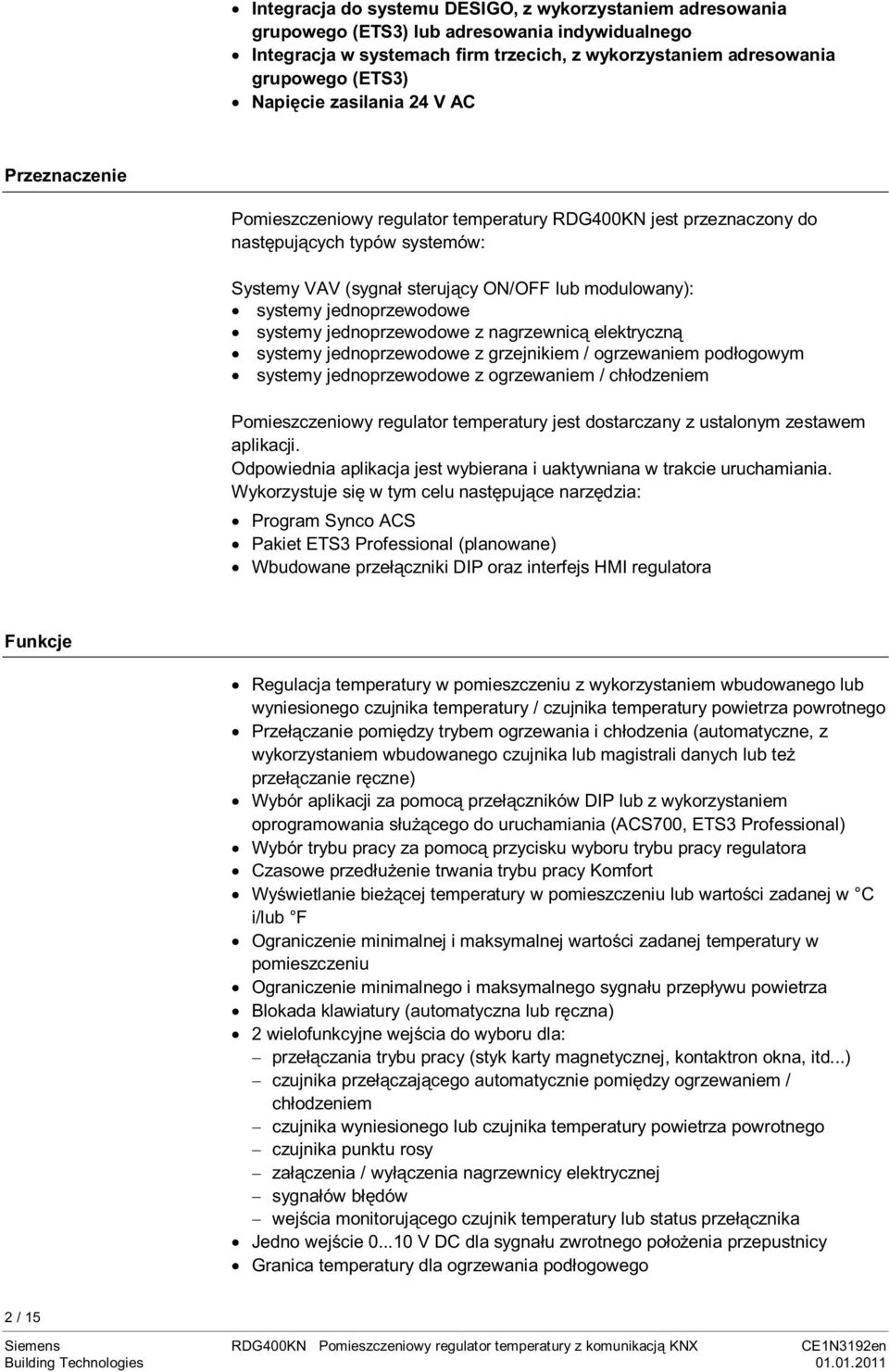 jednoprzewodowe systemy jednoprzewodowe z nagrzewnicą elektryczną systemy jednoprzewodowe z grzejnikiem / ogrzewaniem podłogowym systemy jednoprzewodowe z ogrzewaniem / chłodzeniem Pomieszczeniowy