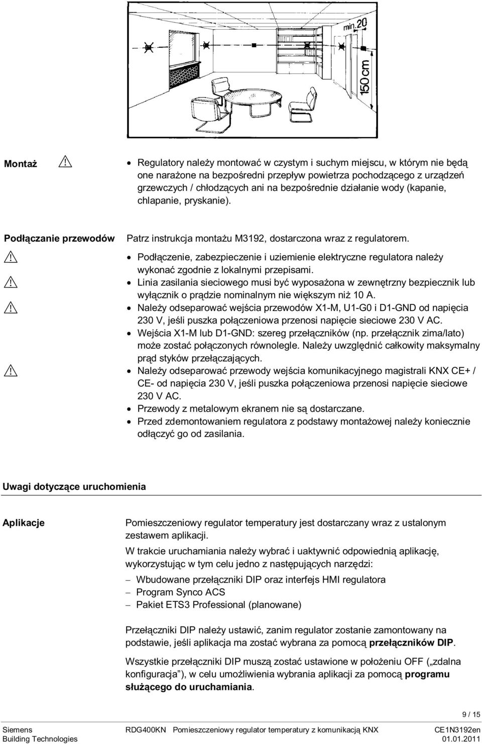 Podłączenie, zabezpieczenie i uziemienie elektryczne regulatora należy wykonać zgodnie z lokalnymi przepisami.