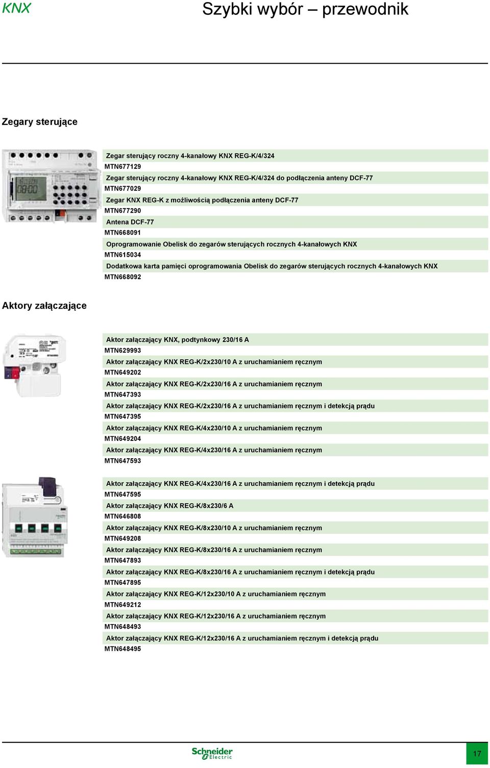 oprogramowania Obelisk do zegarów sterujących rocznych 4-kanałowych KNX MTN668092 Aktory załączające Aktor załączający KNX, podtynkowy 230/16 A MTN629993 Aktor załączający KNX REG-K/2x230/10 A z