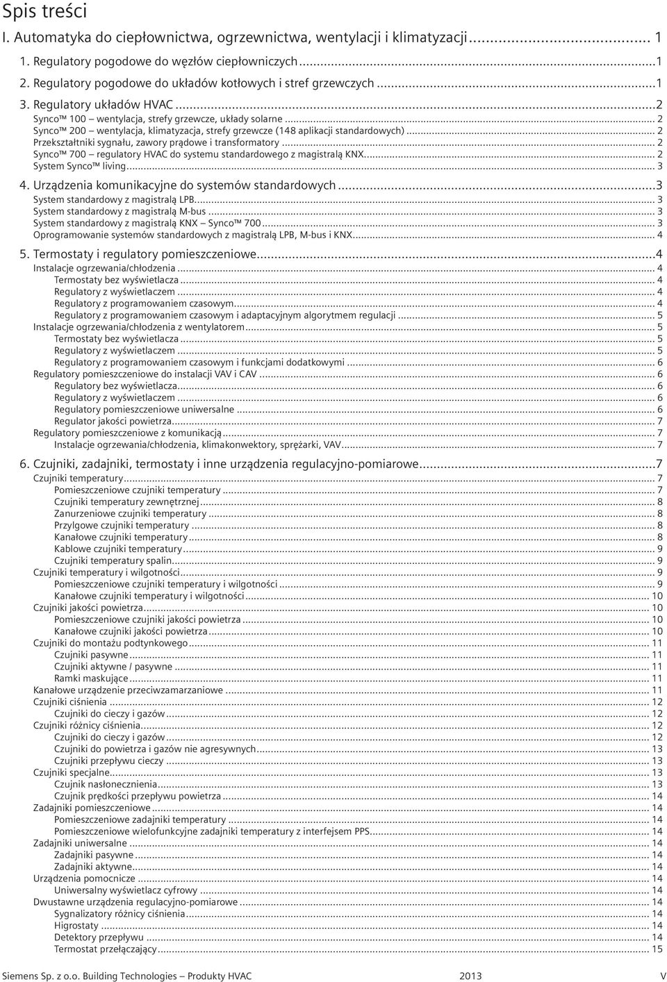 .. 2 Synco 200 wentylacja, klimatyzacja, strefy grzewcze (148 aplikacji standardowych)... 2 Przekształtniki sygnału, zawory prądowe i transformatory.