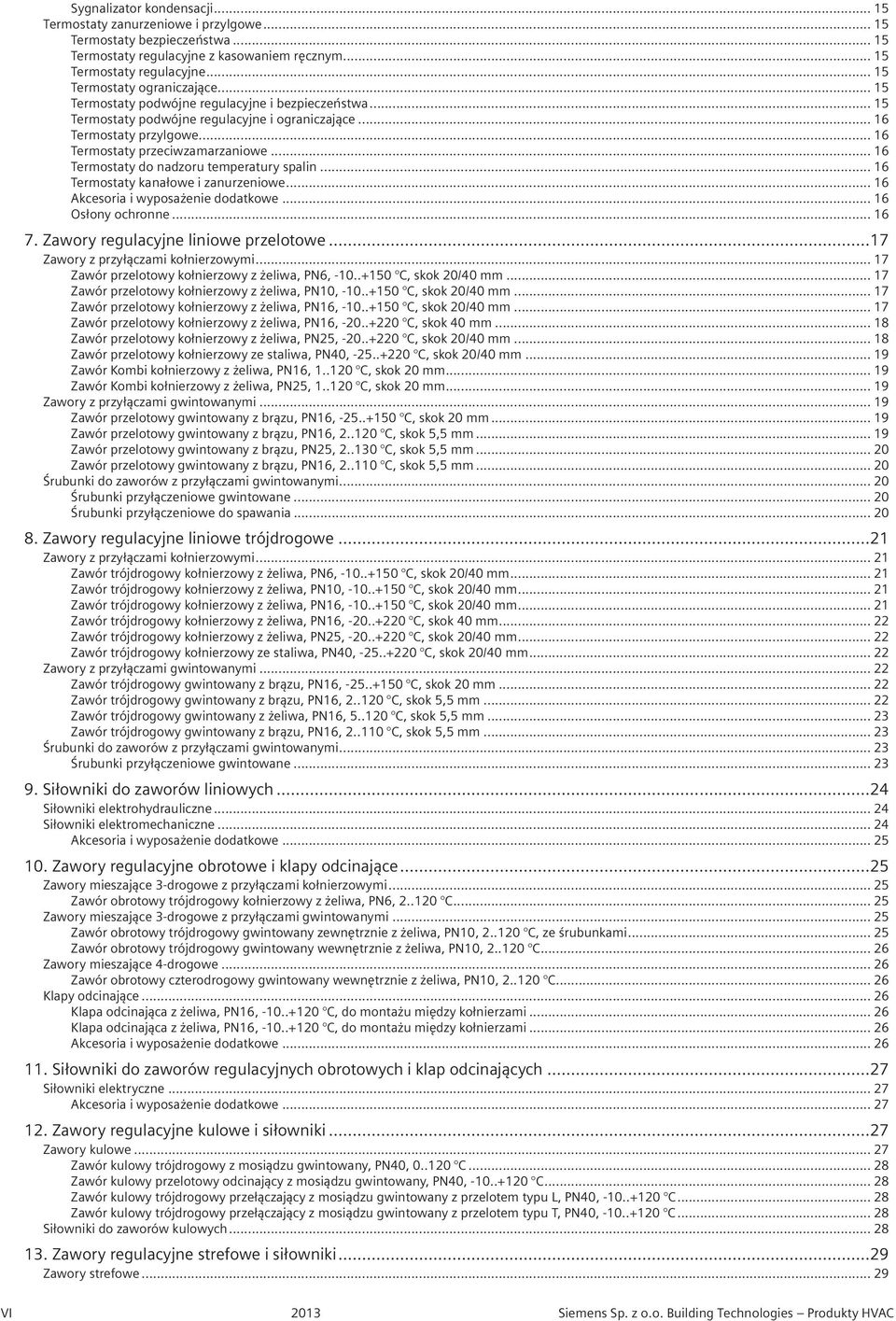 .. 16 Termostaty do nadzoru temperatury spalin... 16 Termostaty kanałowe i zanurzeniowe... 16... 16 Osłony ochronne... 16 7. Zawory regulacyjne liniowe przelotowe.