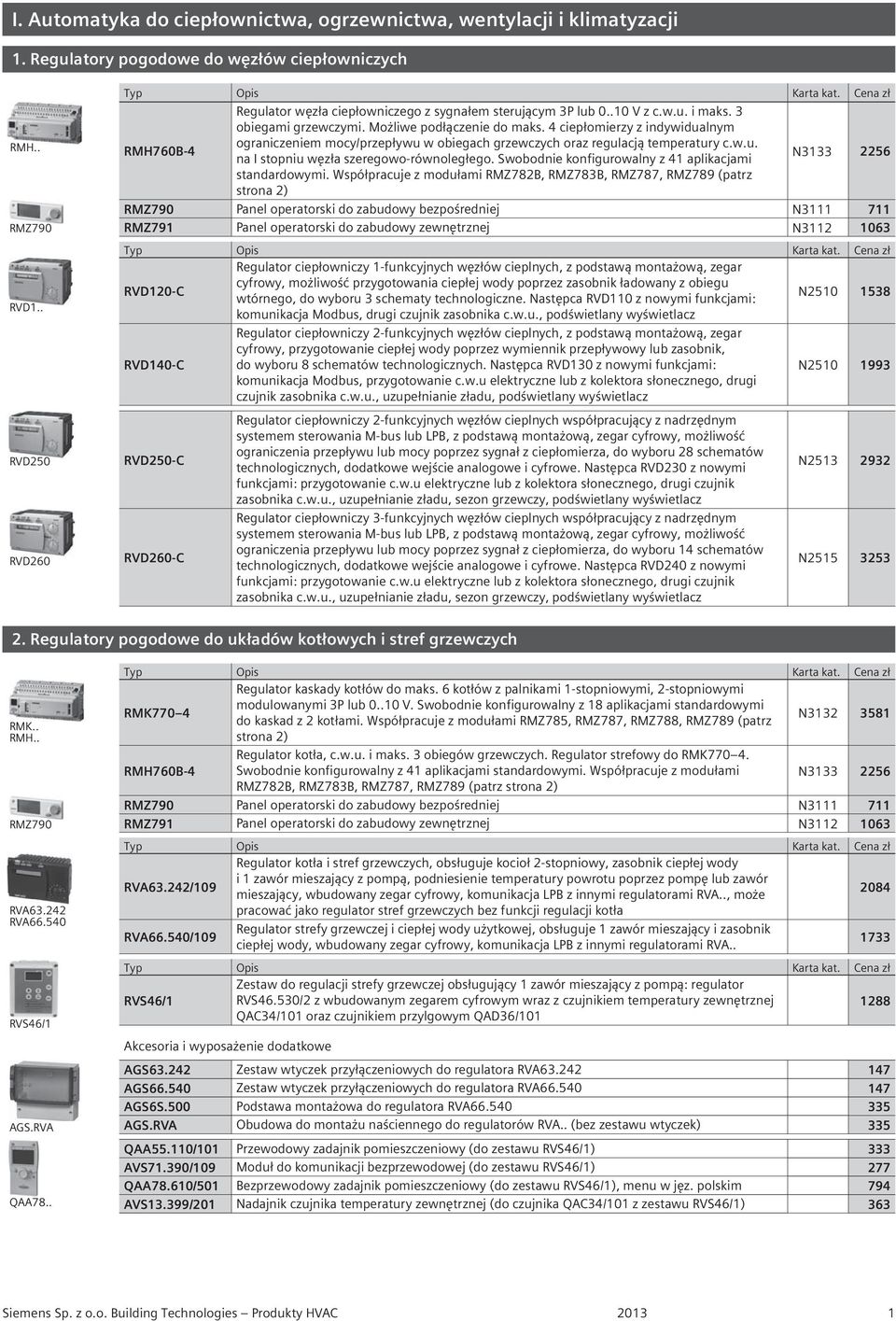 4 ciepłomierzy z indywidualnym RMH760B-4 ograniczeniem mocy/przepływu w obiegach grzewczych oraz regulacją temperatury c.w.u. na I stopniu węzła szeregowo-równoległego.