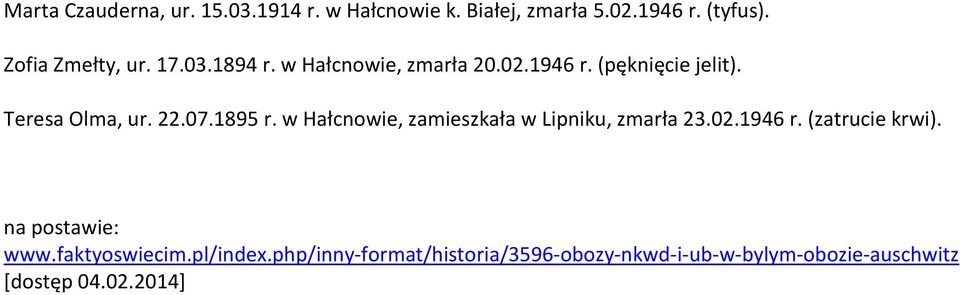 22.07.1895 r. w Hałcnowie, zamieszkała w Lipniku, zmarła 23.02.1946 r. (zatrucie krwi).