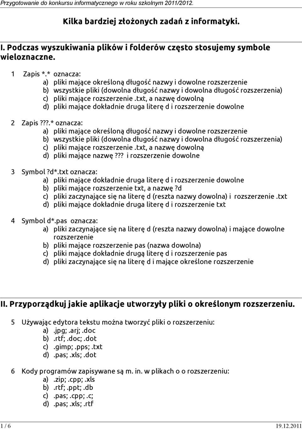 txt, a nazwę dowolną d) pliki mające dokładnie druga literę d i rozszerzenie dowolne 2 Zapis???.txt, a nazwę dowolną d) pliki mające nazwę??? i rozszerzenie dowolne 3 Symbol?d*.