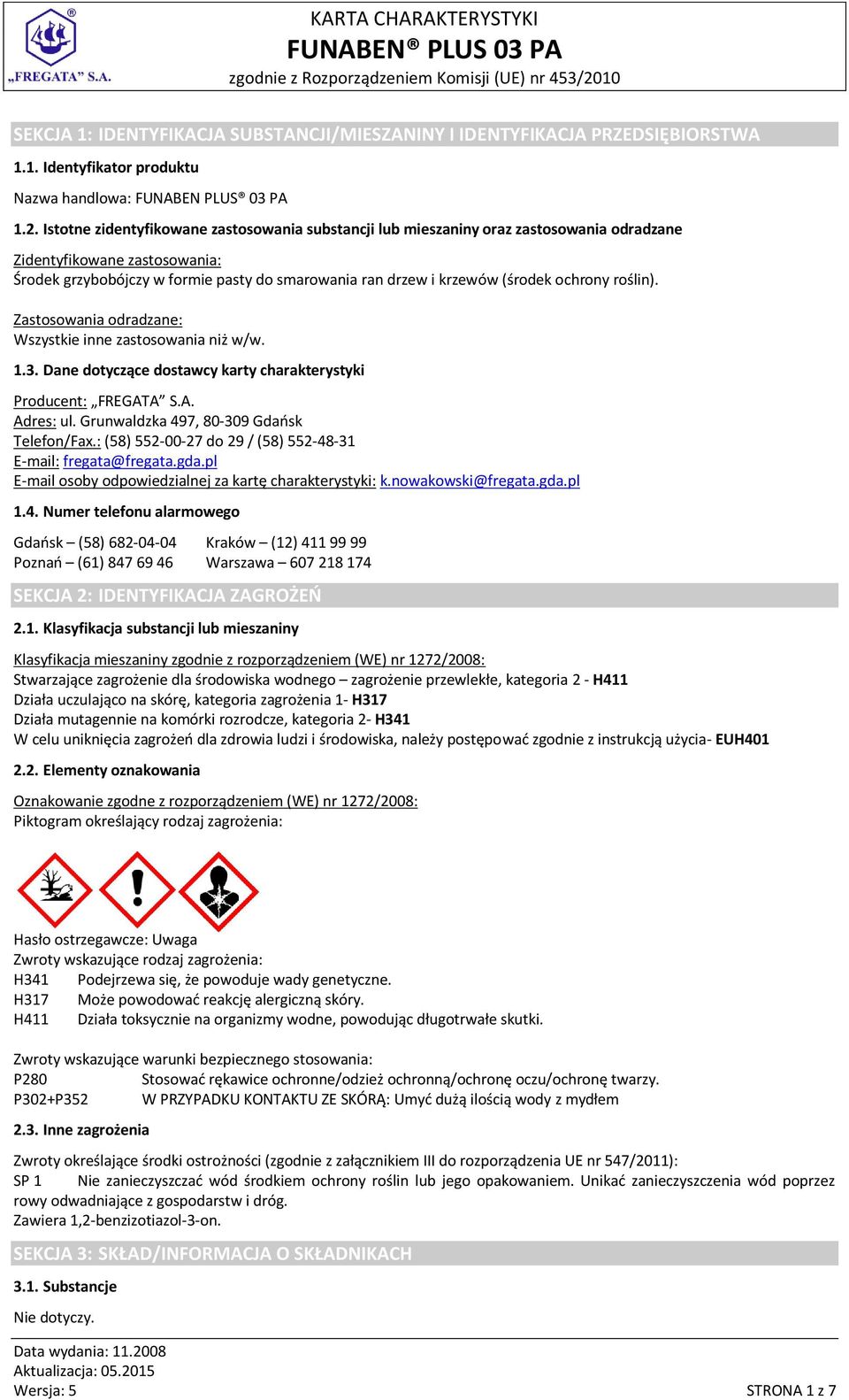 ochrony roślin). Zastosowania odradzane: Wszystkie inne zastosowania niż w/w. 1.3. Dane dotyczące dostawcy karty charakterystyki Producent: FREGATA S.A. Adres: ul.