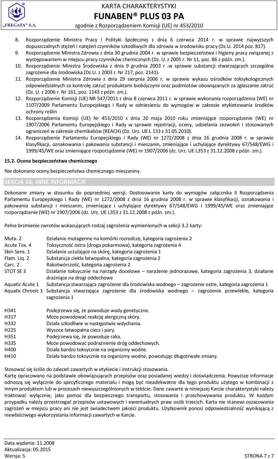 Nr 11, poz. 86 z późn. zm.). 10. Rozporządzenie Ministra Środowiska z dnia 9 grudnia 2003 r.w sprawie substancji stwarzających szczególne zagrożenie dla środowiska (Dz.U. z 2003 r. Nr 217, poz. 2141).