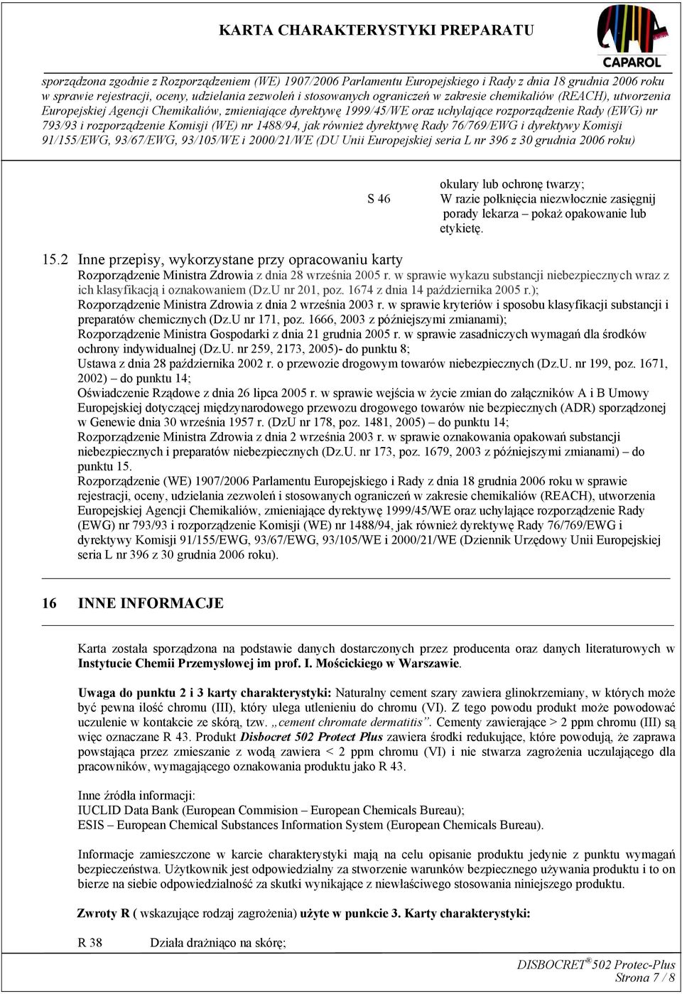 U nr 201, poz. 1674 z dnia 14 października 2005 r.); Rozporządzenie Ministra Zdrowia z dnia 2 września 2003 r. w sprawie kryteriów i sposobu klasyfikacji substancji i preparatów chemicznych (Dz.