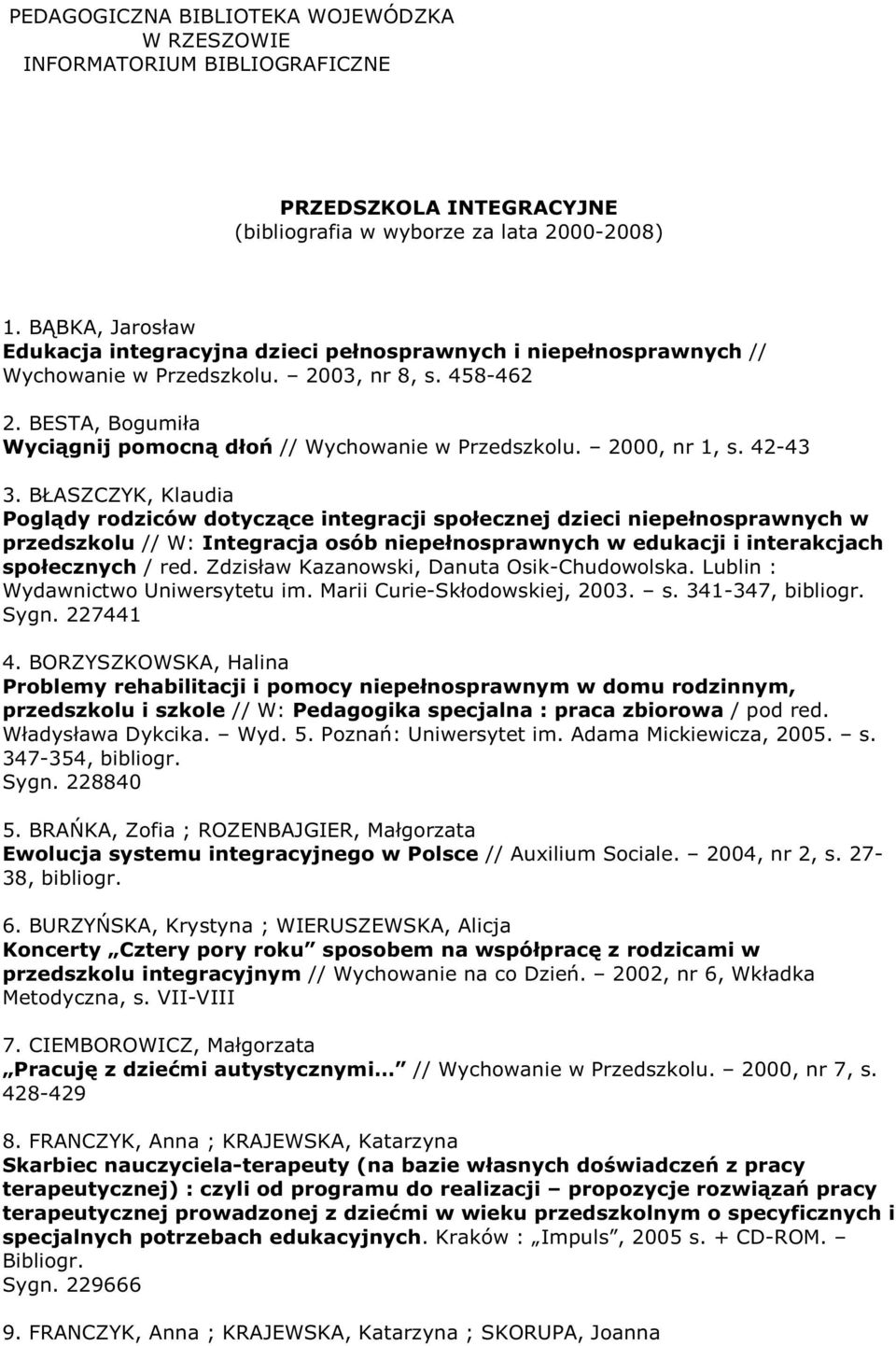 BESTA, Bogumiła Wyciągnij pomocną dłoń // Wychowanie w Przedszkolu. 2000, nr 1, s. 42-43 3.