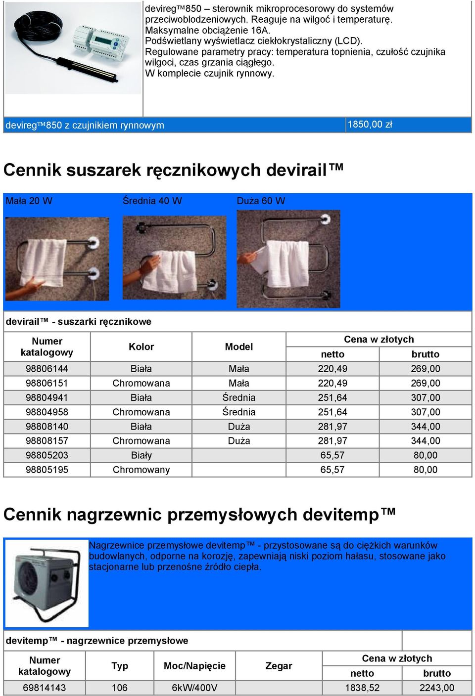 devireg 850 z czujnikiem rynnowym 1850,00 zł Cennik suszarek ręcznikowych devirail Mała 20 W Średnia 40 W Duża 60 W devirail - suszarki ręcznikowe Kolor Model 98806144 Biała Mała 220,49 269,00