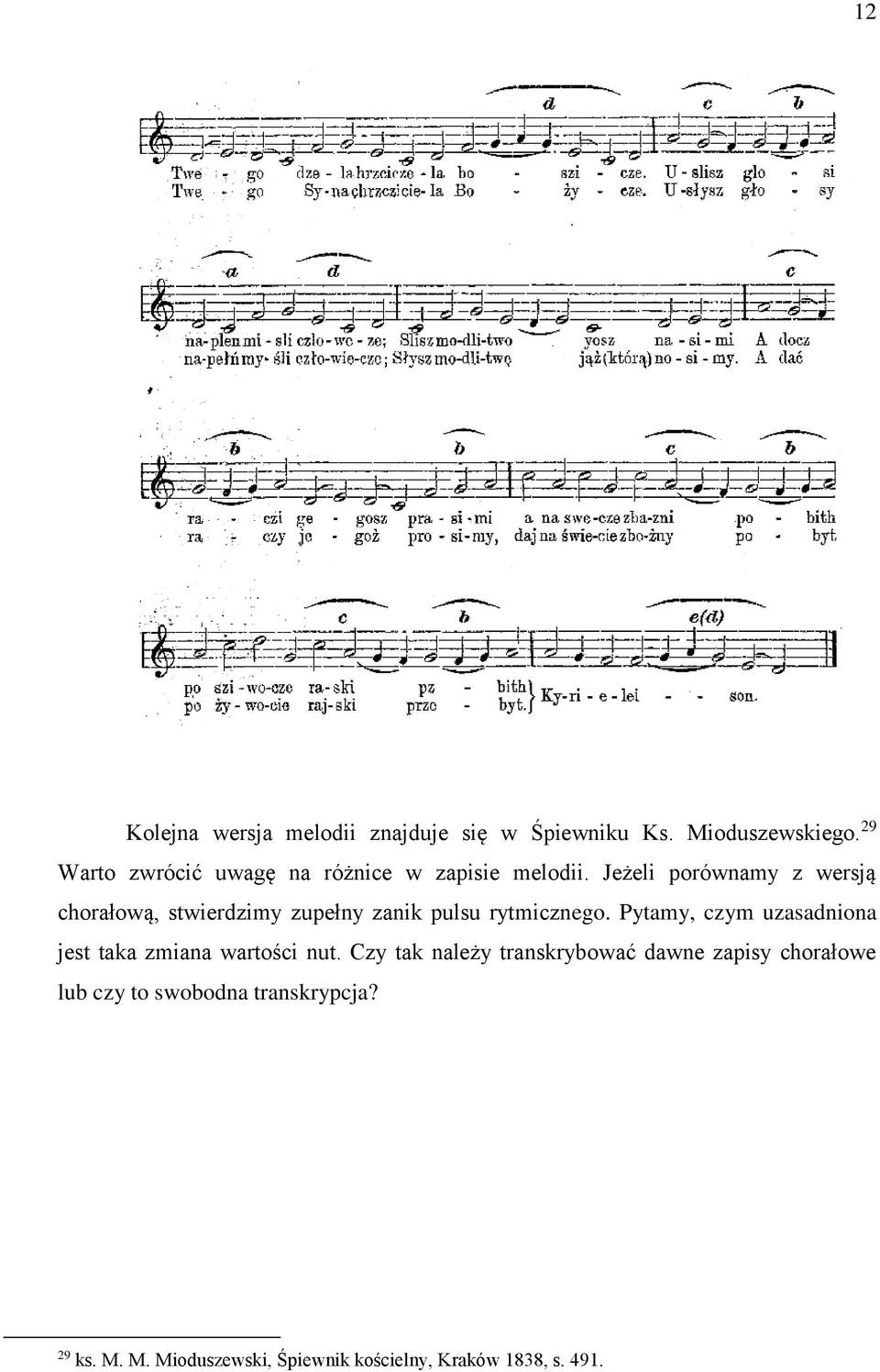 Jeżeli porównamy z wersją chorałową, stwierdzimy zupełny zanik pulsu rytmicznego.