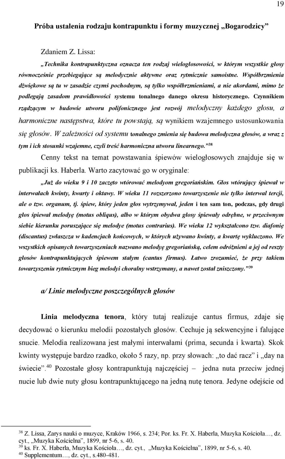 Współbrzmienia dźwiękowe są tu w zasadzie czymś pochodnym, są tylko współbrzmieniami, a nie akordami, mimo że podlegają zasadom prawidłowości systemu tonalnego danego okresu historycznego.