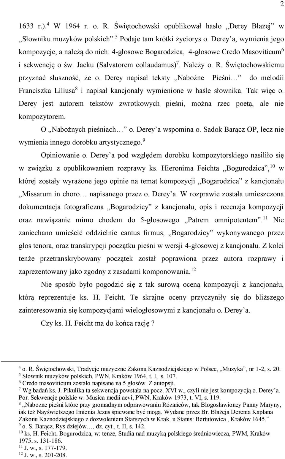 Świętochowskiemu przyznać słuszność, że o. Derey napisał teksty Nabożne Pieśni do melodii Franciszka Liliusa 8 i napisał kancjonały wymienione w haśle słownika. Tak więc o.