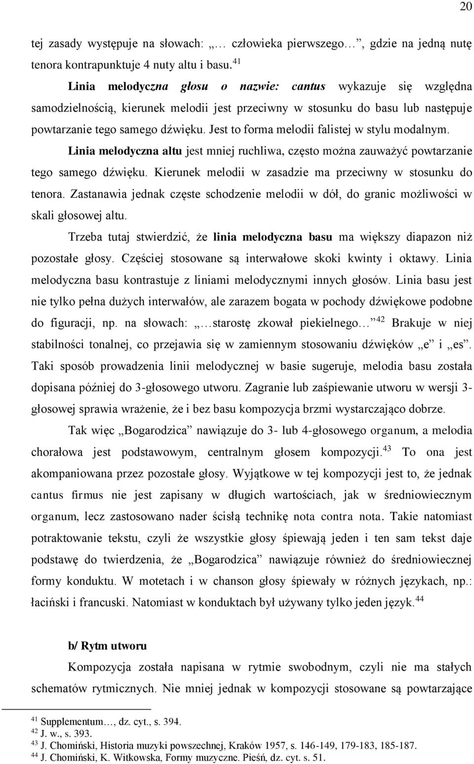 Jest to forma melodii falistej w stylu modalnym. Linia melodyczna altu jest mniej ruchliwa, często można zauważyć powtarzanie tego samego dźwięku.
