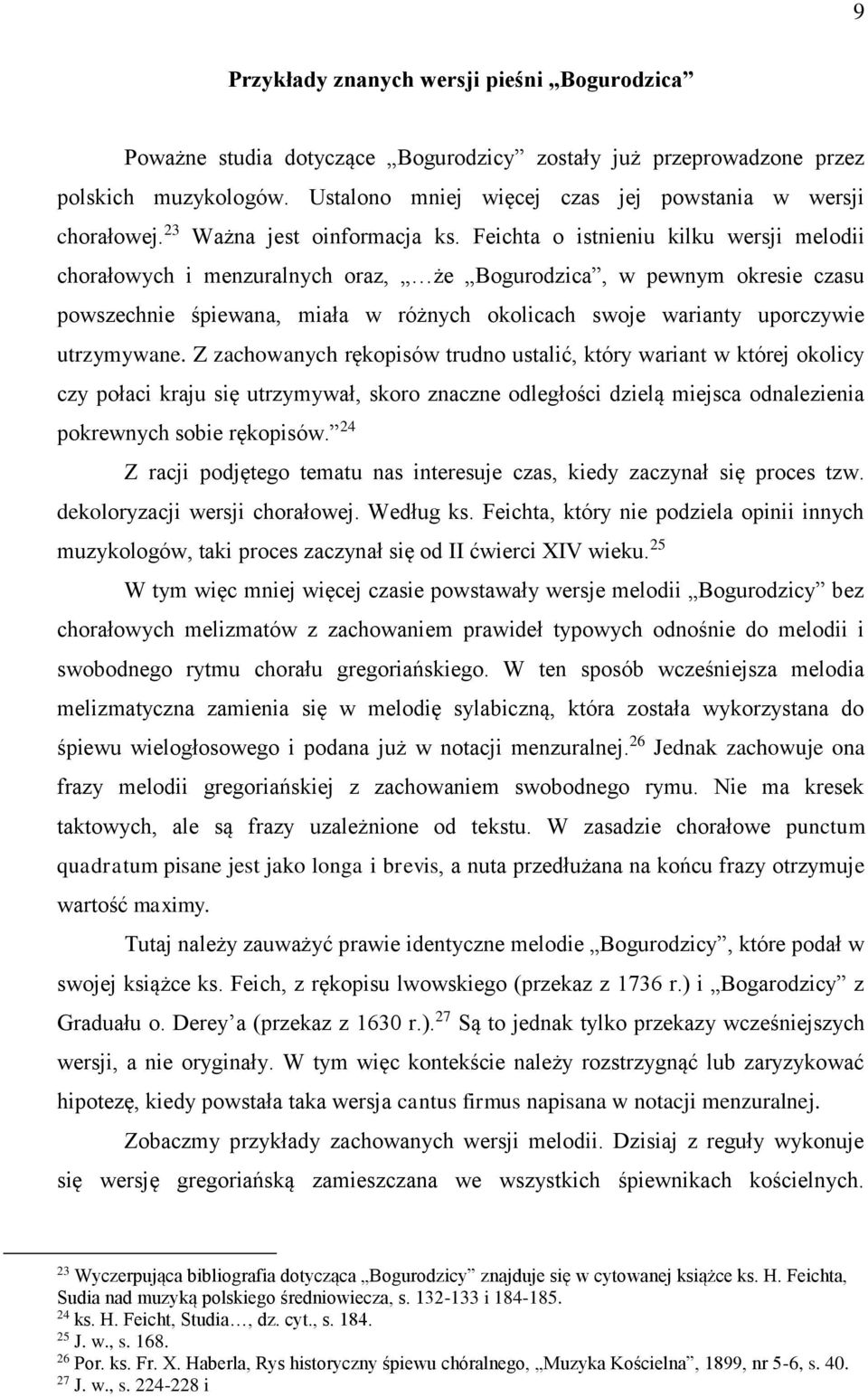 Feichta o istnieniu kilku wersji melodii chorałowych i menzuralnych oraz, że Bogurodzica, w pewnym okresie czasu powszechnie śpiewana, miała w różnych okolicach swoje warianty uporczywie utrzymywane.