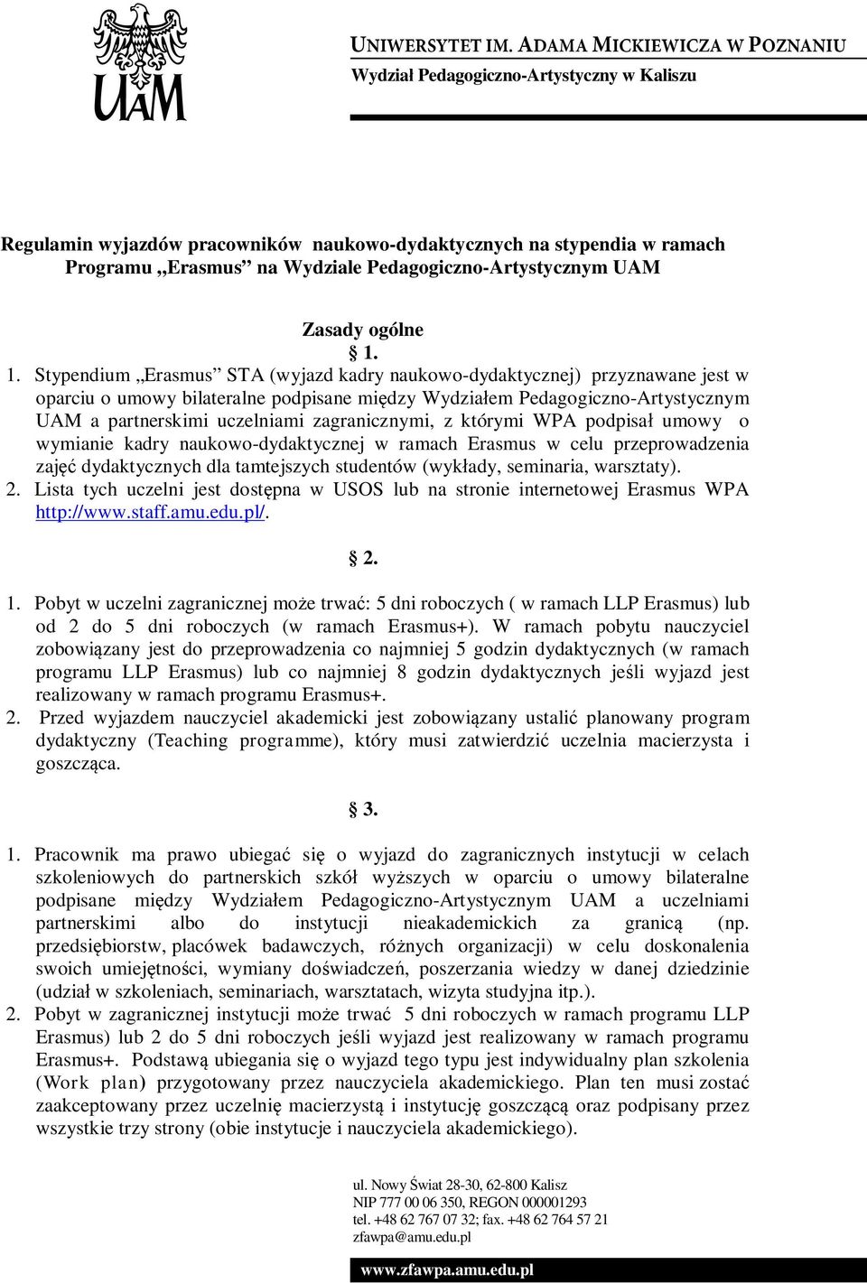 zagranicznymi, z którymi WPA podpisał umowy o wymianie kadry naukowo-dydaktycznej w ramach Erasmus w celu przeprowadzenia zajęć dydaktycznych dla tamtejszych studentów (wykłady, seminaria, warsztaty).