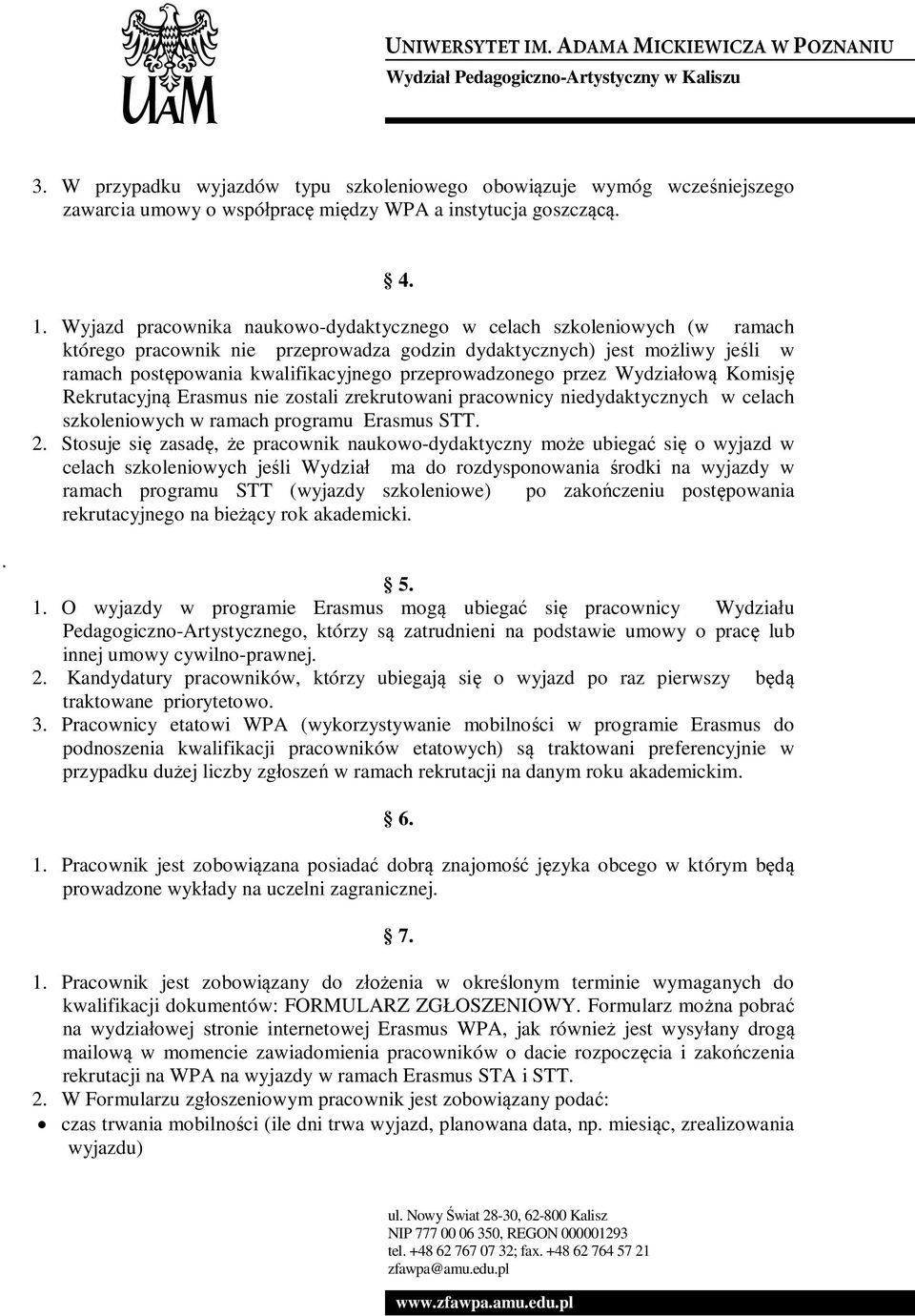 przeprowadzonego przez Wydziałową Komisję Rekrutacyjną Erasmus nie zostali zrekrutowani pracownicy niedydaktycznych w celach szkoleniowych w ramach programu Erasmus STT. 2.