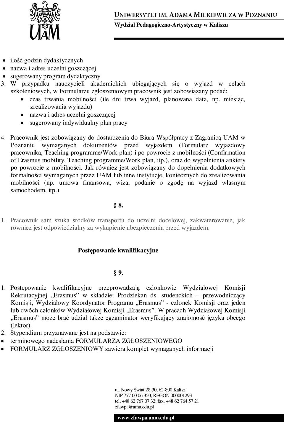 planowana data, np. miesiąc, zrealizowania wyjazdu) nazwa i adres uczelni goszczącej sugerowany indywidualny plan pracy 4.