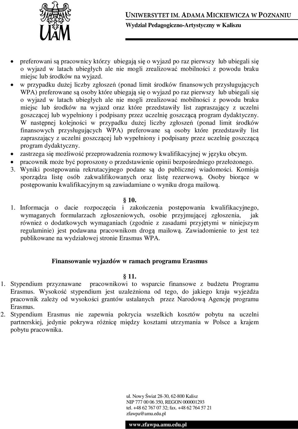 ale nie mogli zrealizować mobilności z powodu braku miejsc lub środków na wyjazd oraz które przedstawiły list zapraszający z uczelni goszczącej lub wypełniony i podpisany przez uczelnię goszczącą