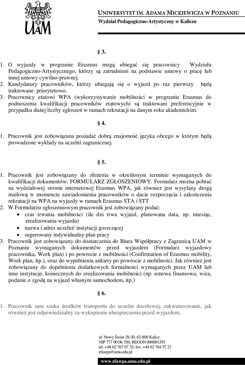 Pracownicy etatowi WPA (wykorzystywanie mobilności w programie Erasmus do podnoszenia kwalifikacji pracowników etatowych) są traktowani preferencyjnie w przypadku dużej liczby zgłoszeń w ramach