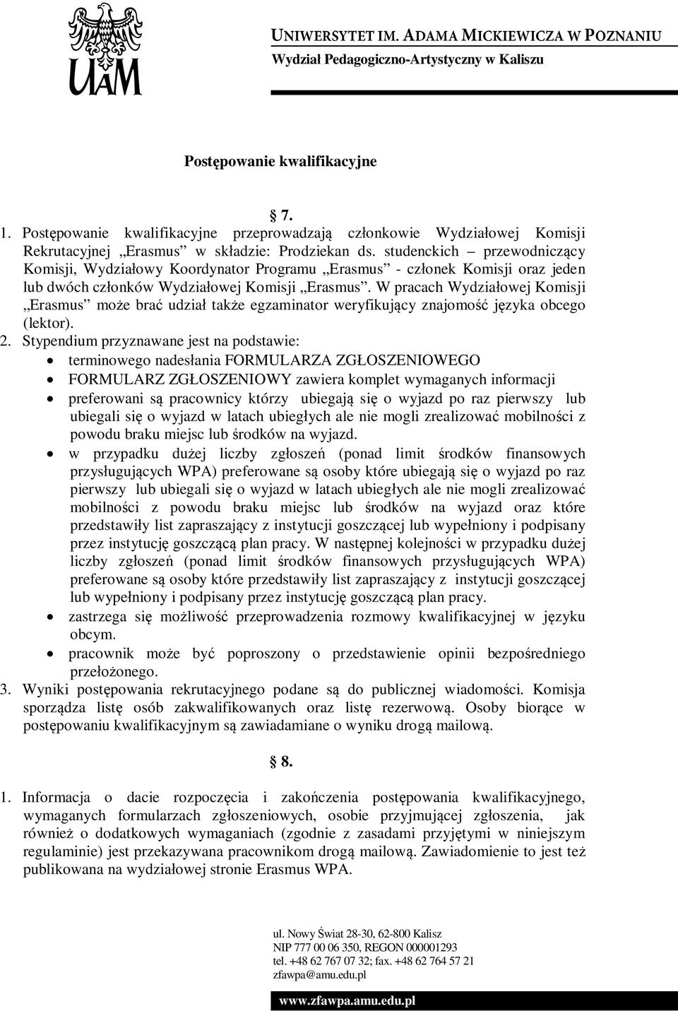 W pracach Wydziałowej Komisji Erasmus może brać udział także egzaminator weryfikujący znajomość języka obcego (lektor). 2.