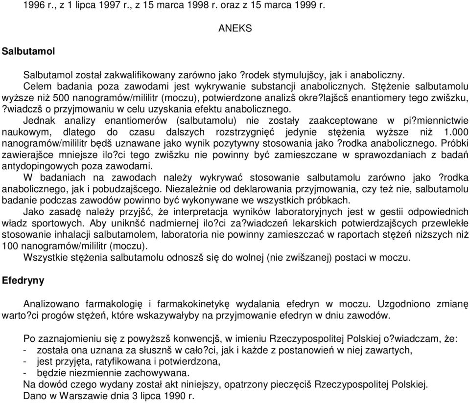 wiadczš o przyjmowaniu w celu uzyskania efektu anabolicznego. Jednak analizy enantiomerów (salbutamolu) nie zostały zaakceptowane w pi?