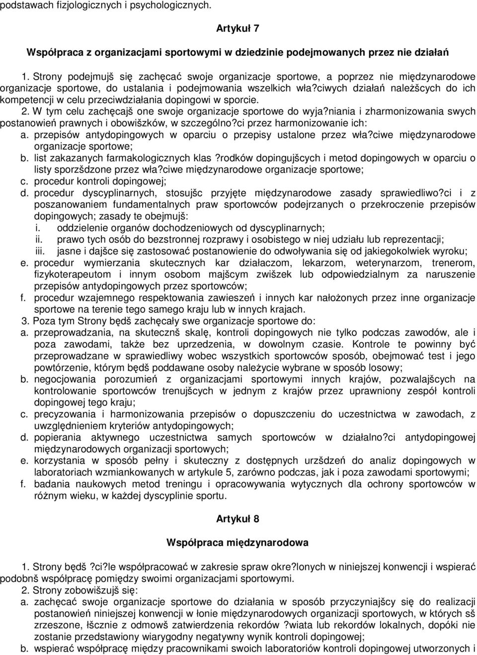 ciwych działa nalešcych do ich kompetencji w celu przeciwdziałania dopingowi w sporcie. 2. W tym celu zachcajš one swoje organizacje sportowe do wyja?