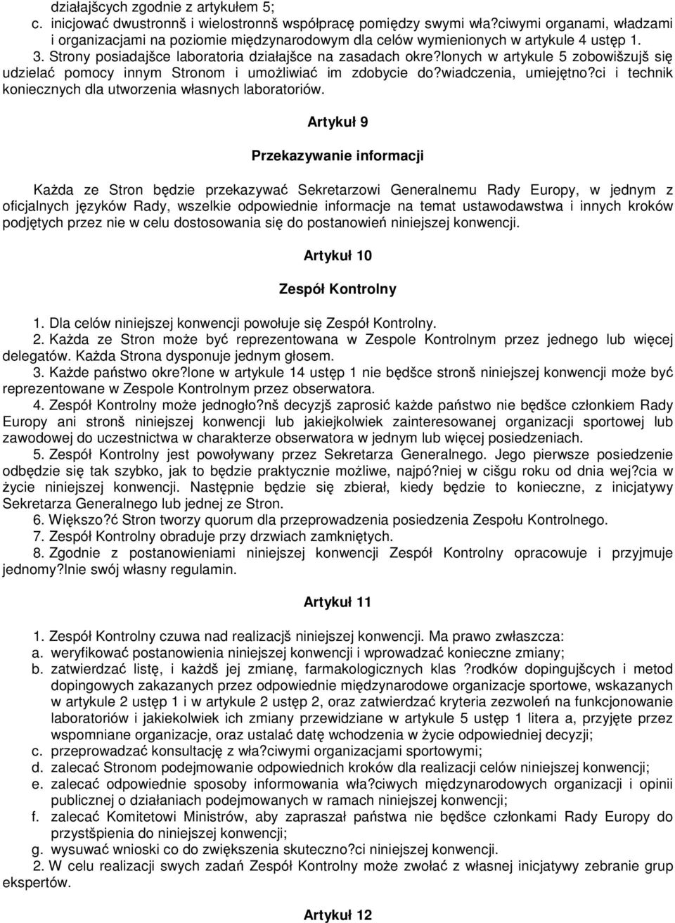 lonych w artykule 5 zobowišzujš si udziela pomocy innym Stronom i umoliwia im zdobycie do?wiadczenia, umiejtno?ci i technik koniecznych dla utworzenia własnych laboratoriów.