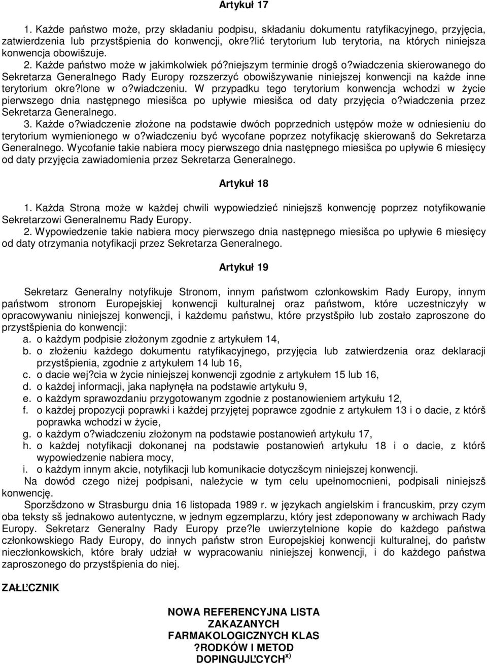 wiadczenia skierowanego do Sekretarza Generalnego Rady Europy rozszerzy obowišzywanie niniejszej konwencji na kade inne terytorium okre?lone w o?wiadczeniu.