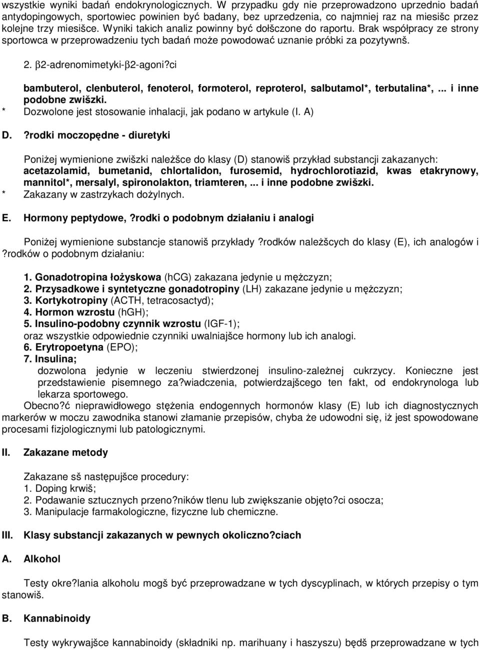 Wyniki takich analiz powinny by dołšczone do raportu. Brak współpracy ze strony sportowca w przeprowadzeniu tych bada moe powodowa uznanie próbki za pozytywnš. 2. β2-adrenomimetyki-β2-agoni?