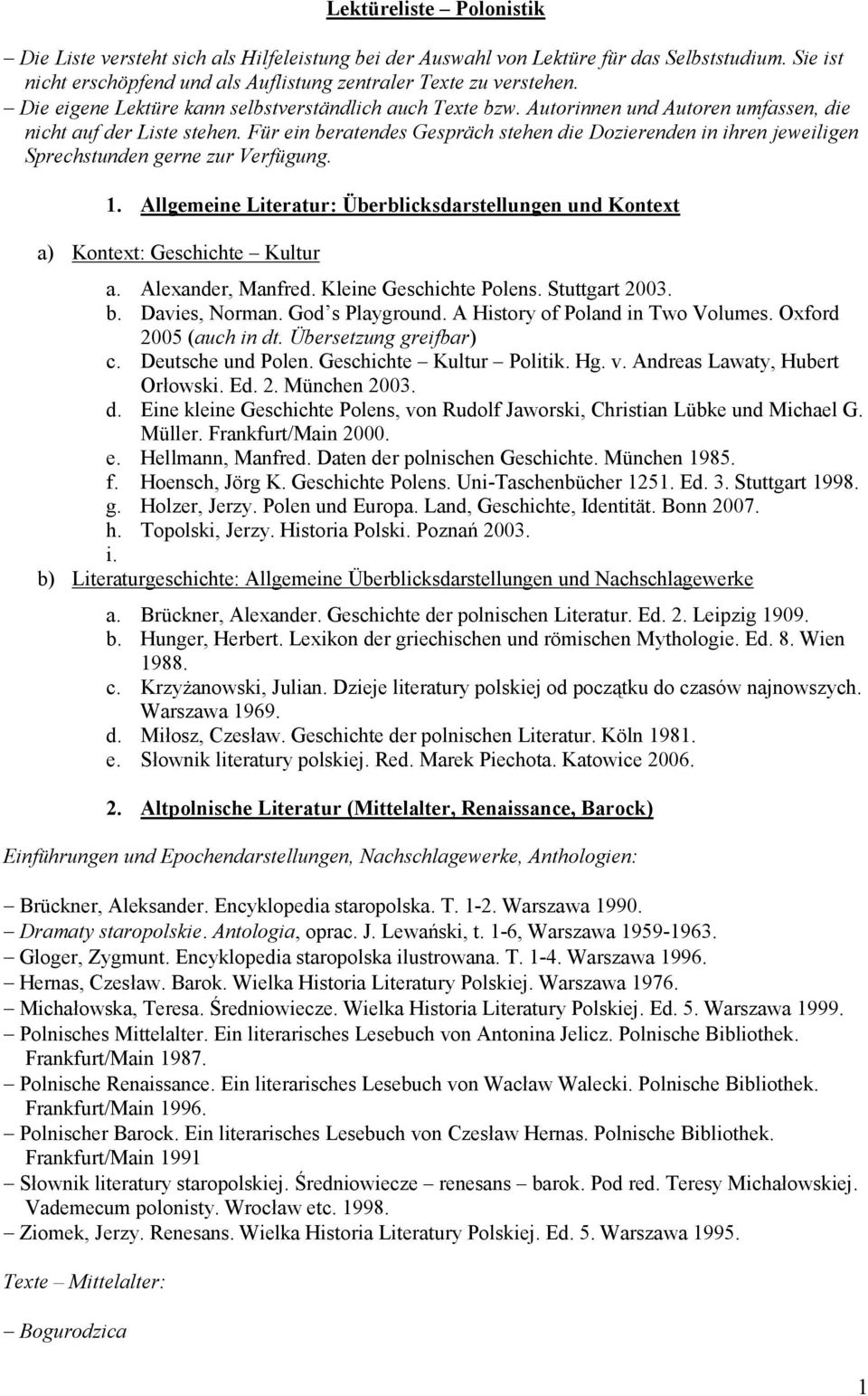 Für ein beratendes Gespräch stehen die Dozierenden in ihren jeweiligen Sprechstunden gerne zur Verfügung. 1. Allgemeine Literatur: Überblicksdarstellungen und Kontext a) Kontext: Geschichte Kultur a.