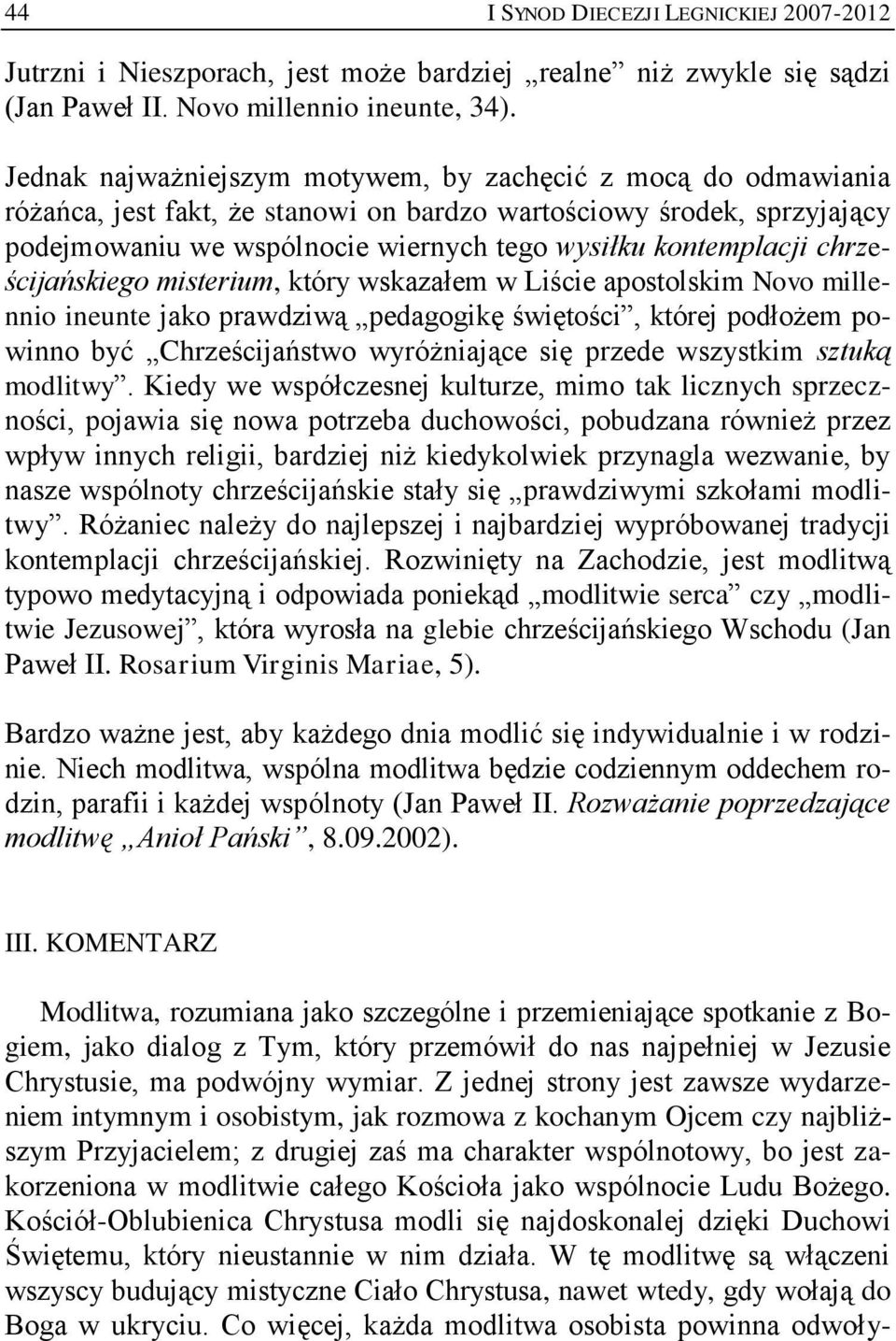 chrześcijańskiego misterium, który wskazałem w Liście apostolskim Novo millennio ineunte jako prawdziwą pedagogikę świętości, której podłożem powinno być Chrześcijaństwo wyróżniające się przede