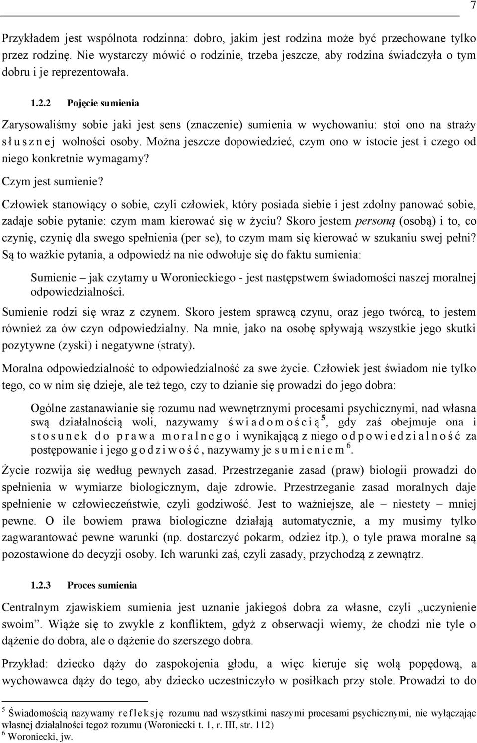 2 Pojęcie sumienia Zarysowaliśmy sobie jaki jest sens (znaczenie) sumienia w wychowaniu: stoi ono na straży s ł u s z n e j wolności osoby.