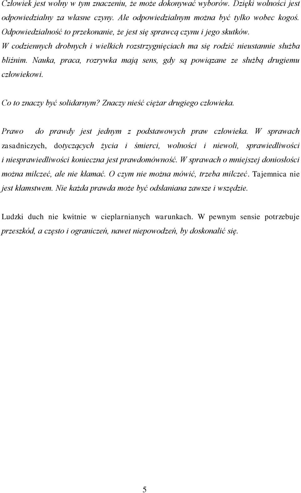 Nauka, praca, rozrywka mają sens, gdy są powiązane ze służbą drugiemu człowiekowi. Co to znaczy być solidarnym? Znaczy nieść ciężar drugiego człowieka.