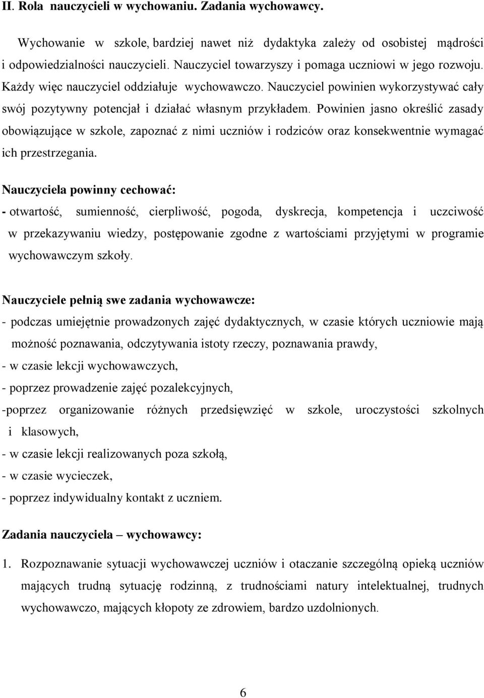 Powinien jasno określić zasady obowiązujące w szkole, zapoznać z nimi uczniów i rodziców oraz konsekwentnie wymagać ich przestrzegania.