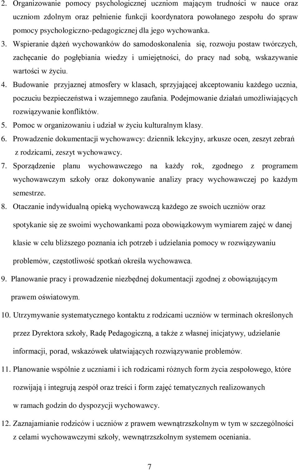 Budowanie przyjaznej atmosfery w klasach, sprzyjającej akceptowaniu każdego ucznia, poczuciu bezpieczeństwa i wzajemnego zaufania. Podejmowanie działań umożliwiających rozwiązywanie konfliktów. 5.