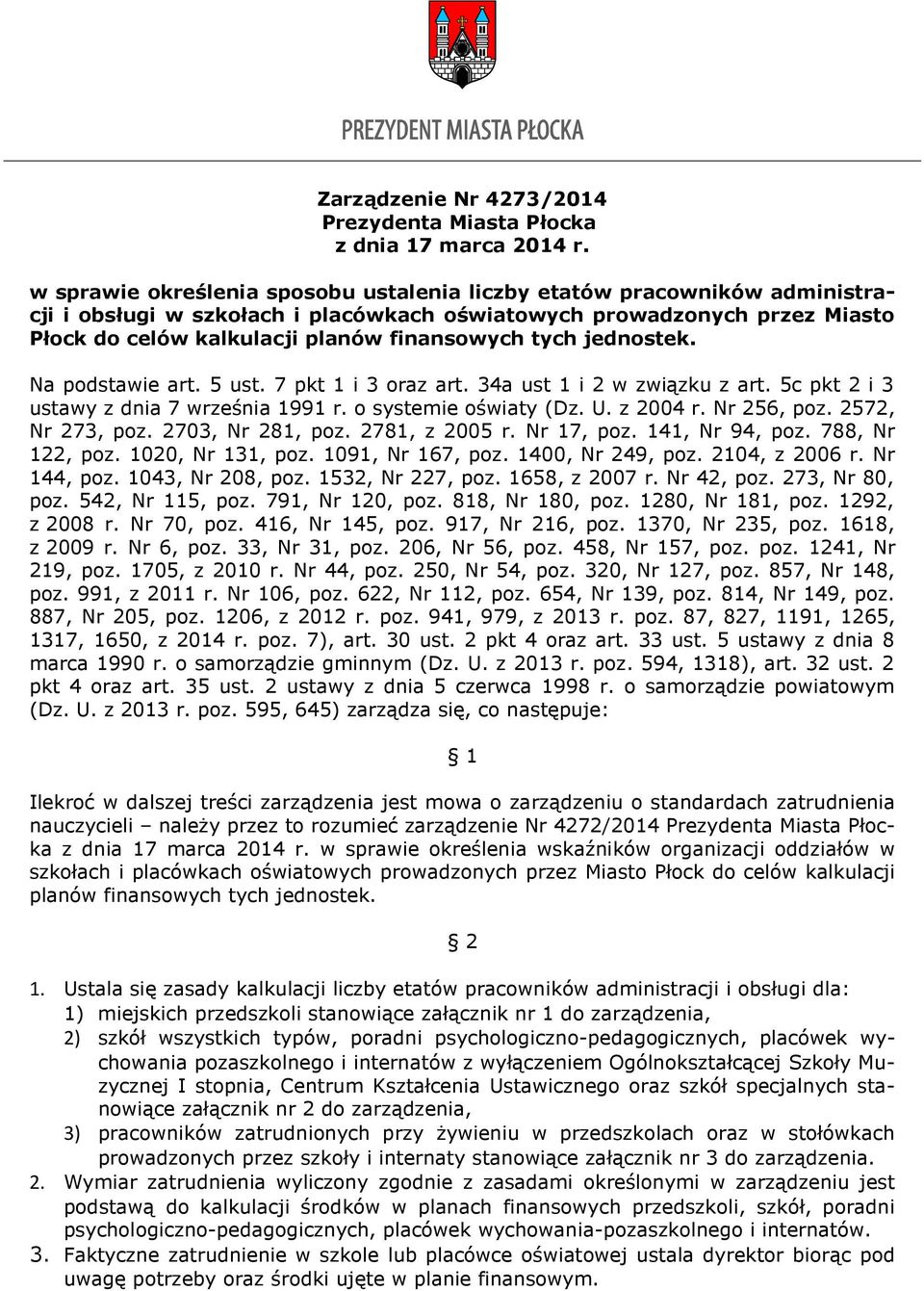 z 2004 r. Nr 256, poz. 2572, Nr 273, poz. 2703, Nr 281, poz. 2781, z 2005 r. Nr 17, poz. 141, Nr 94, poz. 788, Nr 122, poz. 1020, Nr 131, poz. 1091, Nr 167, poz. 1400, Nr 249, poz. 2104, z 2006 r.