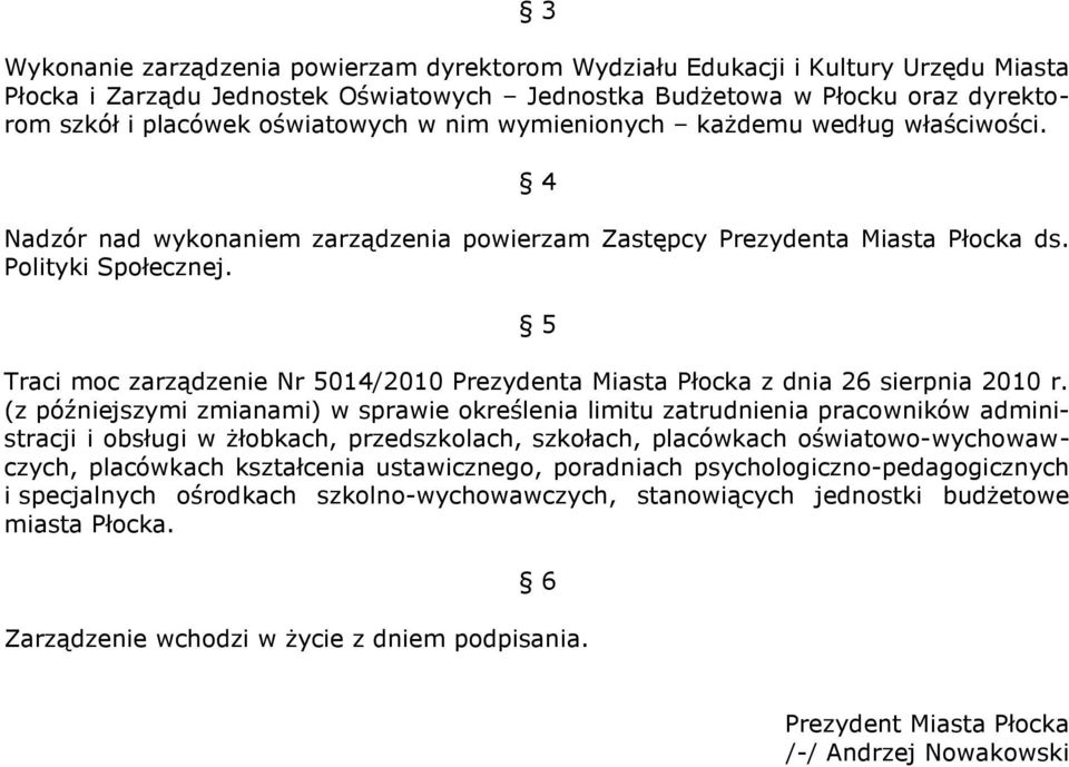 (z późniejszymi zmianami) w sprawie określenia limitu zatrudnienia pracowników administracji i obsługi w żłobkach, przedszkolach, szkołach, placówkach oświatowo-wychowawczych, placówkach kształcenia