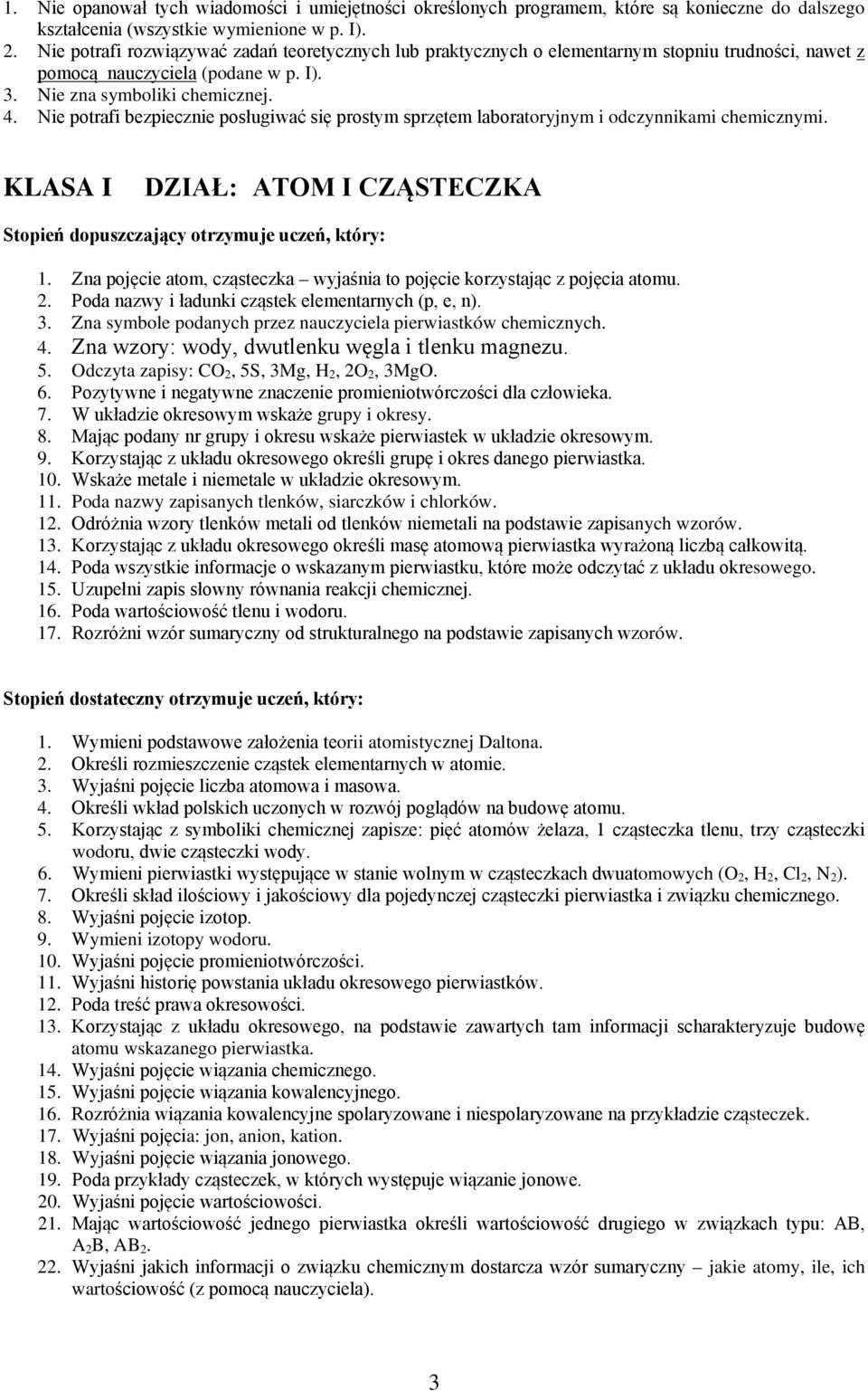 Nie potrafi bezpiecznie posługiwać się prostym sprzętem laboratoryjnym i odczynnikami chemicznymi. KLASA I DZIAŁ: ATOM I CZĄSTECZKA 1.